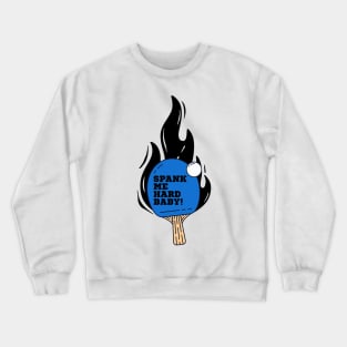 Spank Me Hard Baby - PingPong Table Tennis Blue Funny Ping-Pong Crewneck Sweatshirt